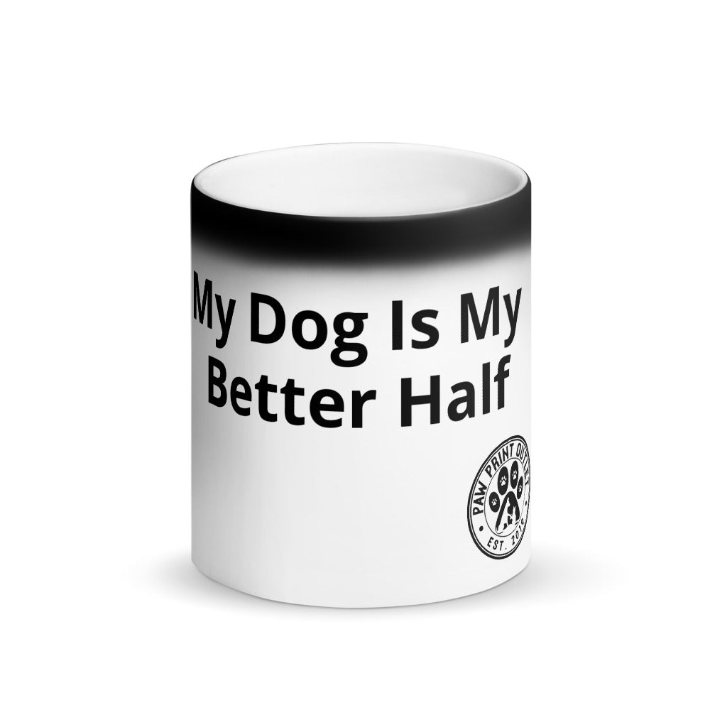 My Dog Is My Better Half Matte Black Magic Mug - Paw Print Outlet